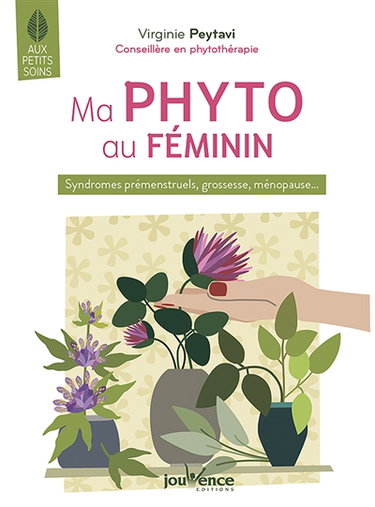 Ma phyto au féminin : syndromes prémenstruels, grossesse, ménopause...