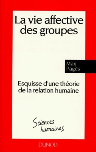 La vie affective des groupes : esquisse d'une théorie de la relation humaine