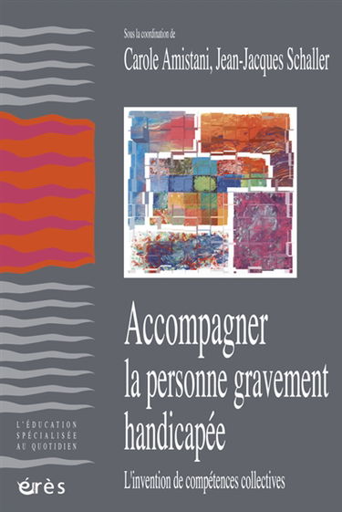 Accompagner la personne gravement handicapée : l'invention de compétences collectives