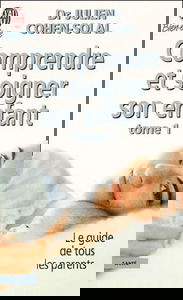Comprendre et soigner son enfant, tome 1