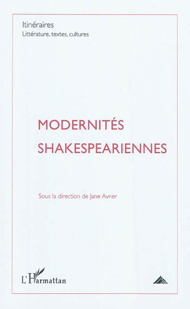 Itinéraires, littérature, textes, cultures, n° 4 (2010). Modernités shakespeariennes