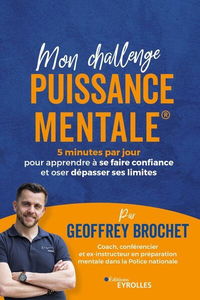 Mon challenge Puissance Mentale : 5 minutes par jour pour apprendre à se faire confiance et oser dépasser ses limites