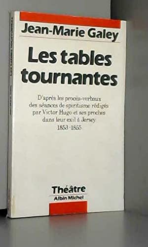 Les tables tournantes : d'après les procès-verbaux des séances de spiritisme rédigés par Victor Hugo et ses proches dans leur exil à Jersey, 1853-1855