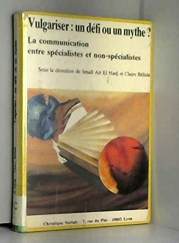 Vulgariser, un défi ou un mythe ? : la communication entre spécialistes et non-spécialistes