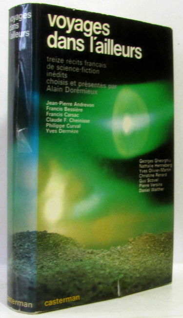 Voyages dans l'ailleurs : 13 récits français de science-fiction inédits, choisis et présentés par Alain Dorémieux. Jean-Pierre Andrevon, Francis Bessière, Francis Carsac, Claude F. Cheinisse... etc (Histoires fantastiques et de science-fiction)