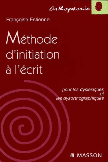 Méthode d'initiation à l'écrit pour les dyslexiques et les dysorthographiques
