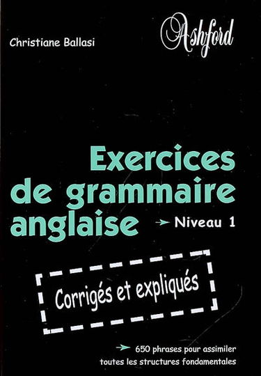 Exercices de grammaire anglaise niveau 1 : corrigés et expliqués