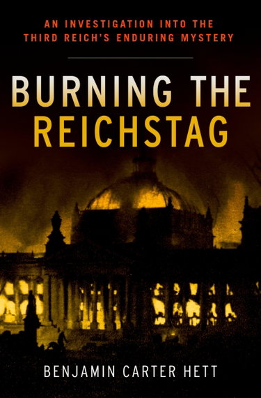 Couverture de Burning the Reichstag: An Investigation into the Third Reich's Enduring Mystery