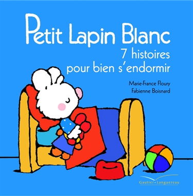 Petit Lapin blanc : 7 histoires pour bien s'endormir