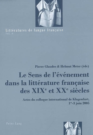Couverture de Le sens de l'évènement dans la littérature française des XIXe et XXe siècles : actes du colloque international de Klagenfurt, 1 au 3 juin 2005