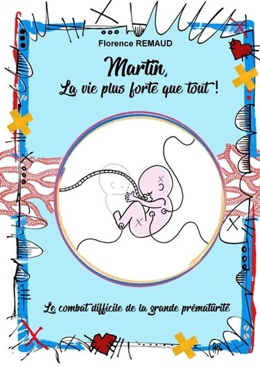 Martin, la vie plus forte que tout ! : Le Combat difficile de la grande prématurité