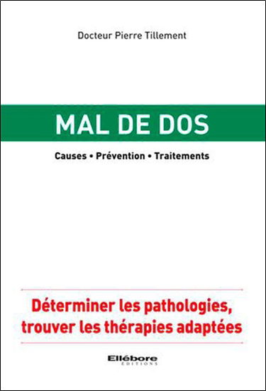 Mal de dos : causes, prévention, traitements : déterminer les pathologies, trouver les thérapies adaptées