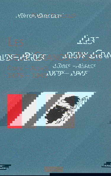 Les deux grands-pères : Corse-Alsace : 1879-1945