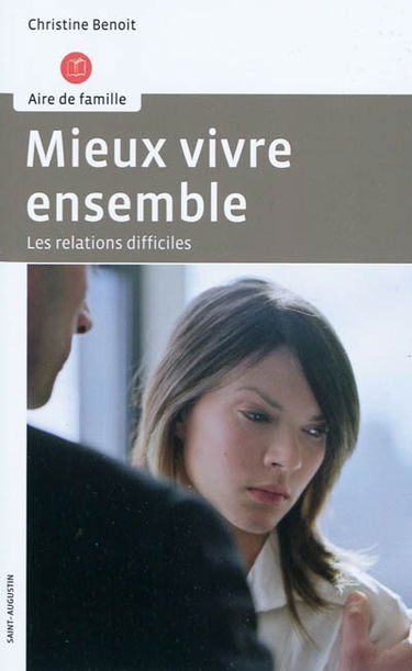 Mieux vivre ensemble : les relations difficiles