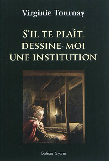 S'il te plaît, dessine-moi une institution
