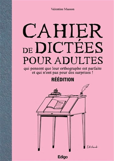 Cahier de dictées pour adultes qui pensent que leur orthographe est parfaite et qui n'ont pas peur des surprises !. Vol. 2