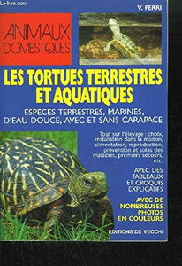 Les Tortues terrestres et aquatiques : espèces terrestres, marines, d'eau douce, avec et sans carapace