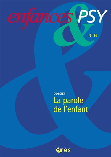 Enfances et psy, n° 36. La parole de l'enfant