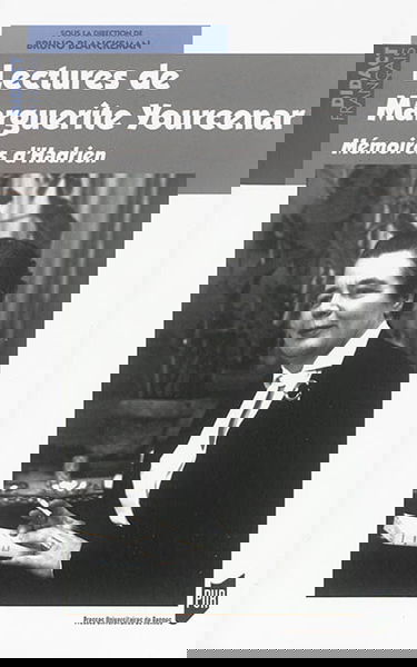 Lectures de Marguerite Yourcenar : mémoires d'Hadrien