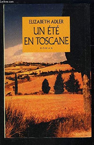 Couverture de Un été en Toscane. Roman traduit de l'anglais. par Elizabeth Adler