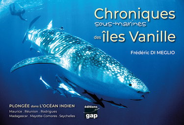 Couverture de Chroniques sous-marines des îles Vanille : plongée dans l'océan Indien : Maurice, Réunion, Rodrigues, Madagascar, Mayotte-Comores, Seychelles