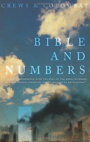 Couverture de Bible and Numbers: End Times Interpreted with the Help of the Bible, Numbers, and the French Language, the "Language of Revelations"