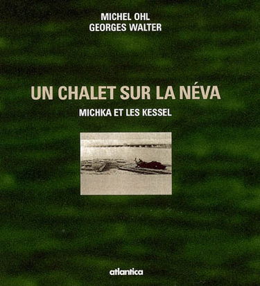 Un chalet sur la Néva : Michka et les Kessel