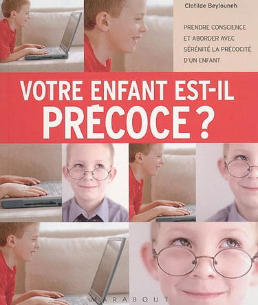 Votre enfant est-il précoce ? : prendre conscience et aborder avec sérénité la précocité d'un enfant