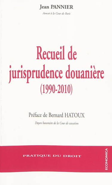 Recueil de jurisprudence douanière (1990-2010) : avec les principaux articles de deux codes des douanes et du Traité de Rome