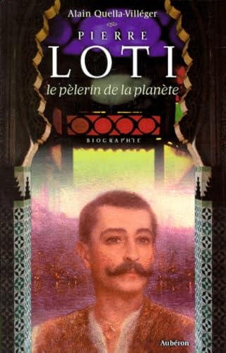Pierre Loti: Le pélerin de la planète