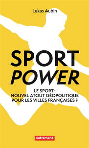 Sport power : le sport : nouvel atout géopolitique pour les villes françaises ?