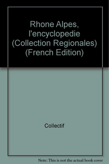 Couverture de Rhone Alpes, l'encyclopedie (Collection Regionales) (French Edition)