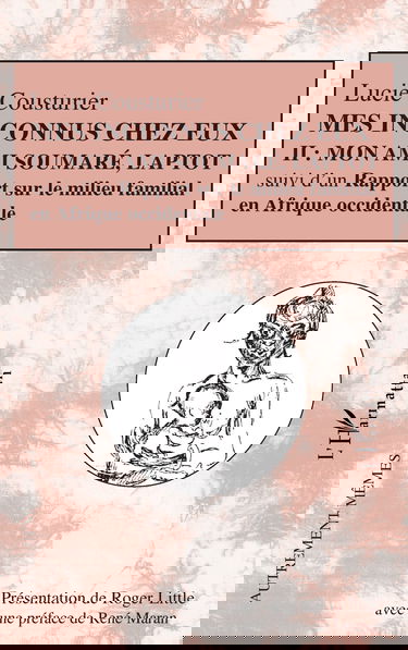 Mes inconnus chez eux: Mon ami Soumaré, Laptot suivi d'un Rapport sur le milieu familial en Afrique occidentale Tome II