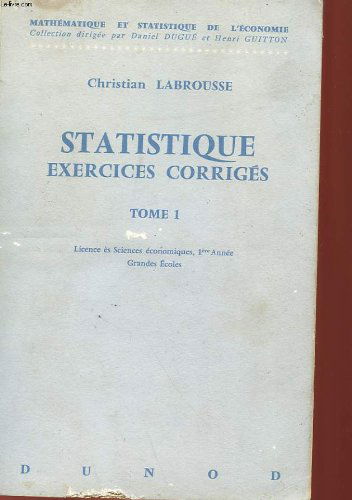 Statistique exercices corriges - tome 1 - licence es sciences economiques, 1° annee grandes ecoles