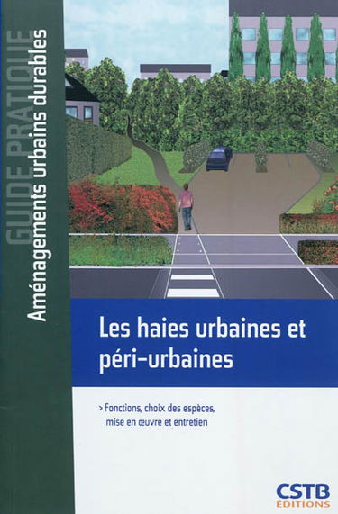 Les haies urbaines et péri-urbaines : fonctions, choix des espèces, mise en oeuvre et entretien