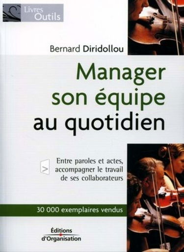 Manager son équipe au quotidien: entre paroles et actes, accompagner le travail de ses collaborateurs