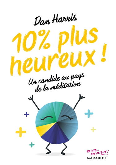 10 % plus heureux ! : un candide au pays de la méditation