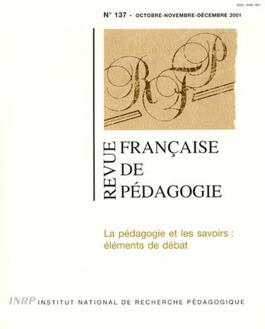 Revue française de pédagogie, n° 137. La pédagogie et les savoirs : éléments de débat