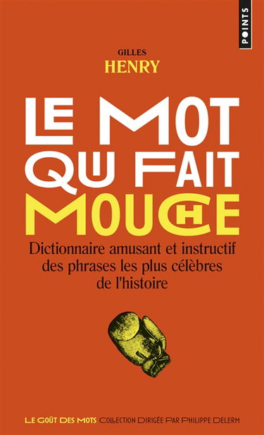 Le mot qui fait mouche : dictionnaire amusant et instructif des phrases les plus célèbres de l'histoire