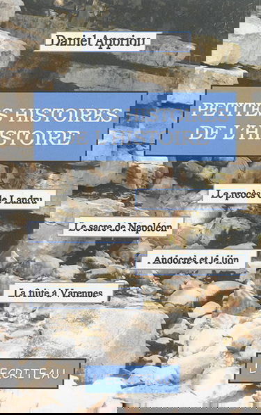 Petites histoires de l'histoire : le procès de Landru, le sacre de Napoléon, Androclès et le lion, la fuite à Varennes...