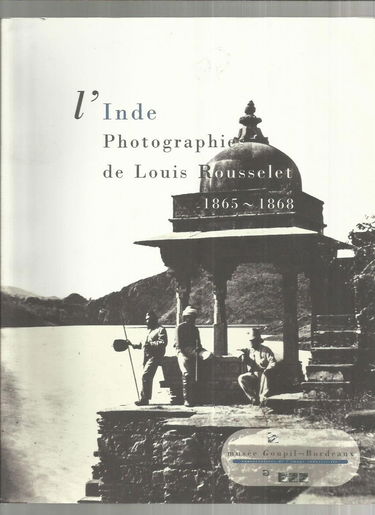 L'Inde, photographies de Louis Rousselet 1865-1868 : exposition, Bordeaux, Espace-d'Aquitaine, 10 févr.-12 avr. 1992 ; Port-Louis, Musée de la Compagnie des Indes, été 1992 ; Paris, Musée Guimet, automne 1992