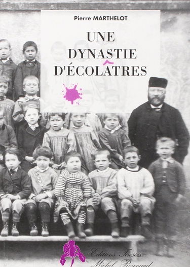 Une Dynastie d'écolâtres : chronique familiale et autobiographique