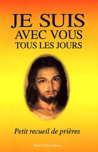Je suis avec vous tous les jours: Petit recueil de prières