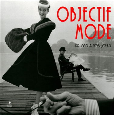 Objectif mode : de 1850 à nos jours. Fashion photography. Modefotografie