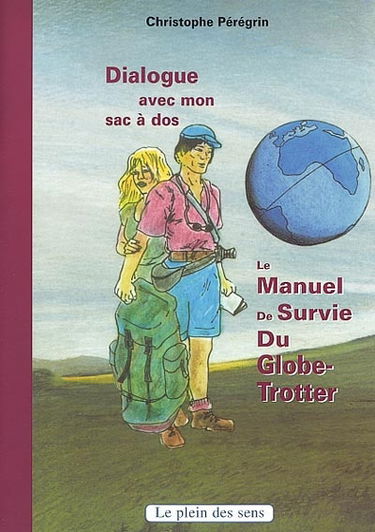 Dialogue avec mon sac à dos : le manuel de survie du globe-trotter