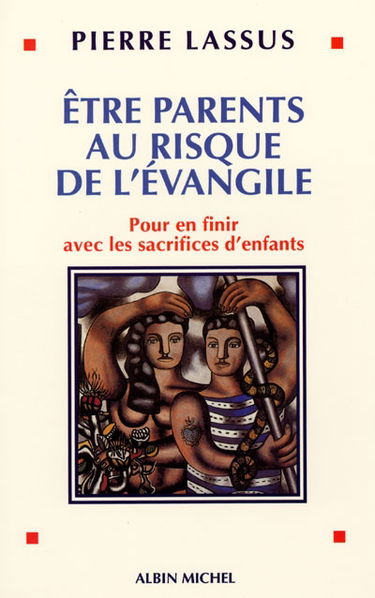 Etre parents au risque de l'Evangile : pour en finir avec les sacrifices d'enfants