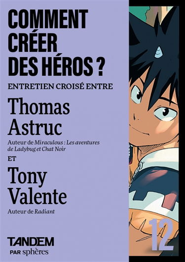 Tandem, n° 12. Comment créer des héros ? : entretien croisé entre Thomas Astruc et Tony Valente