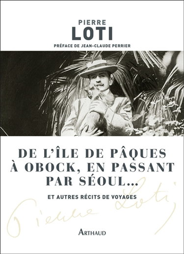 Couverture de De l'île de Pâques à Obock, en passant par Séoul... : et autres récits de voyages par Pierre Loti