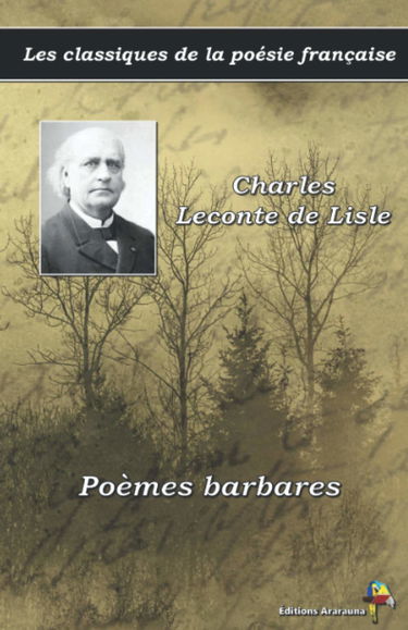 Poèmes barbares - Charles Leconte de Lisle - Les classiques de la poésie française: (16)