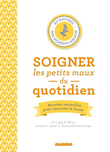 Soigner les petits maux du quotidien : recettes naturelles pour retrouver la forme